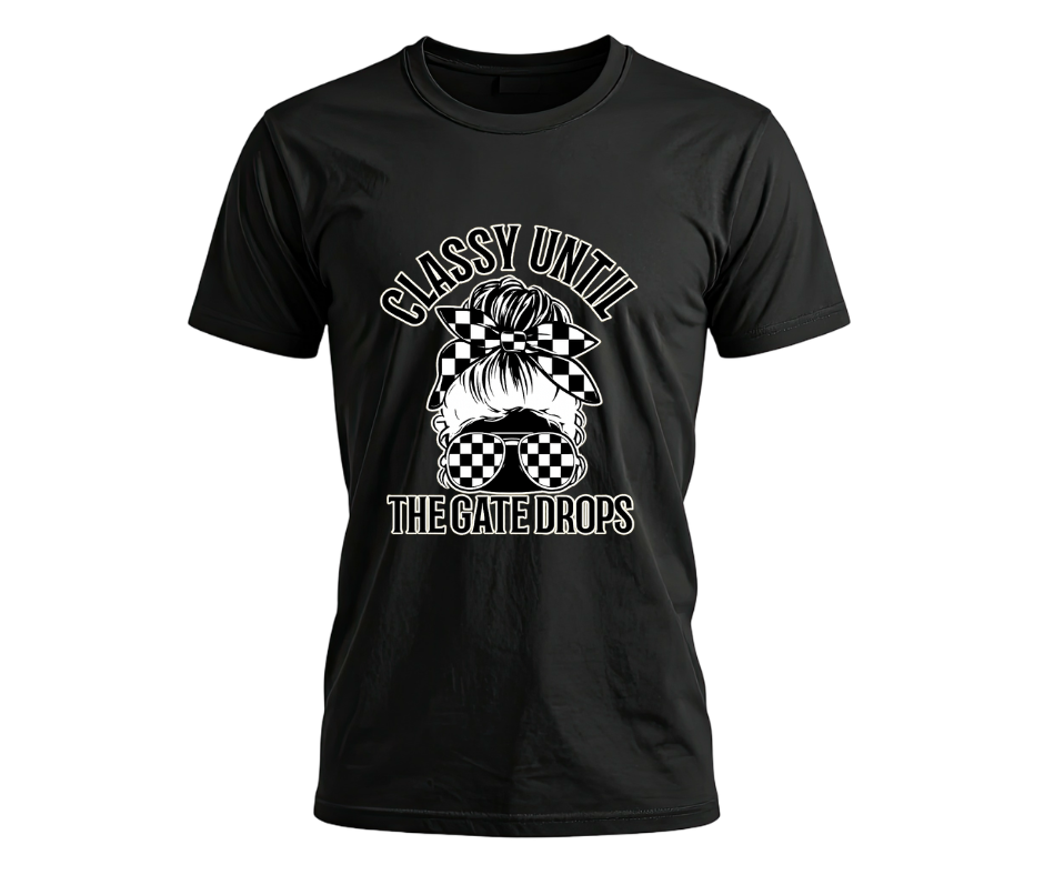 "Classy Until The Gate Drops"- SS Tee