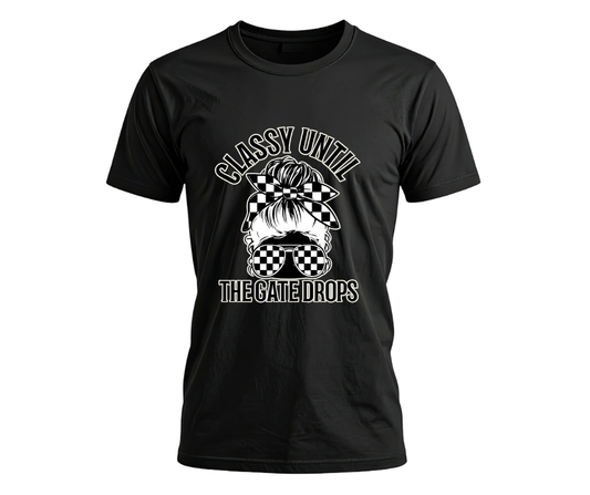 "Classy Until The Gate Drops"- SS Tee