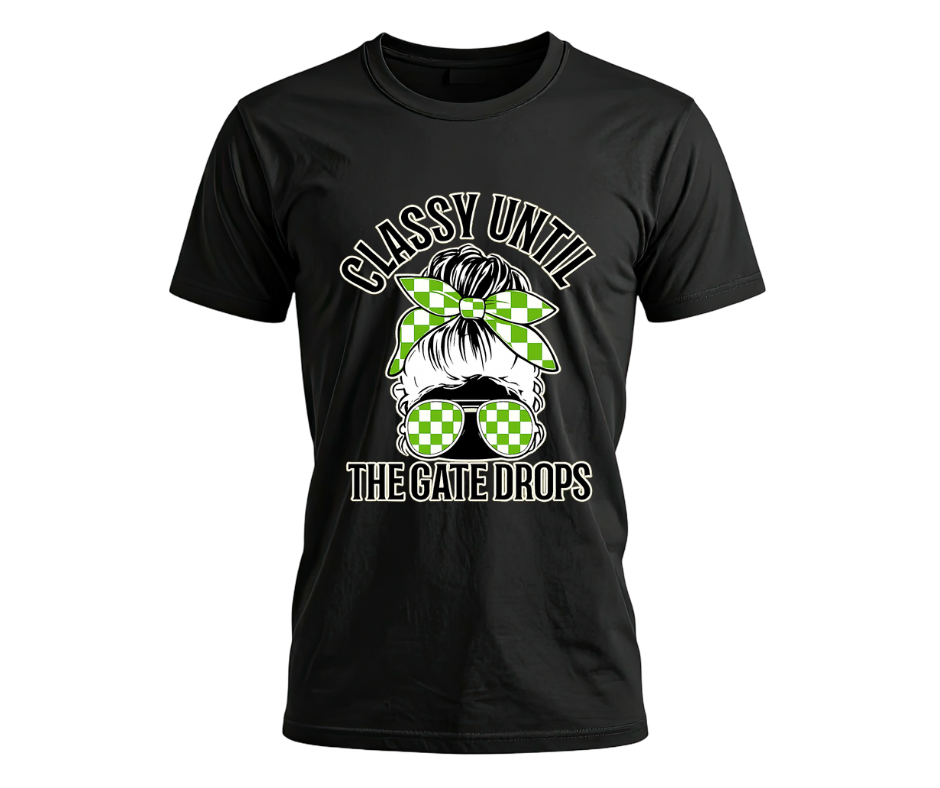 "Classy Until The Gate Drops"- SS Tee